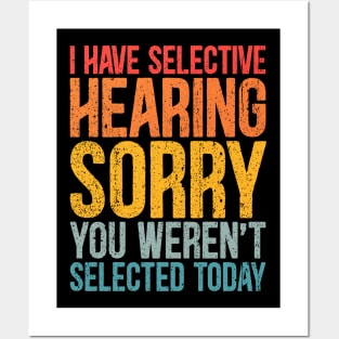 I Have Selective Hearing You Weren't Selected Today Funny sayings Posters and Art